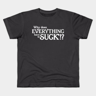 Why does everything suck Kids T-Shirt